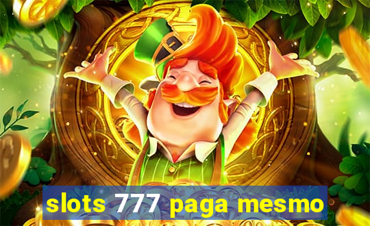slots 777 paga mesmo